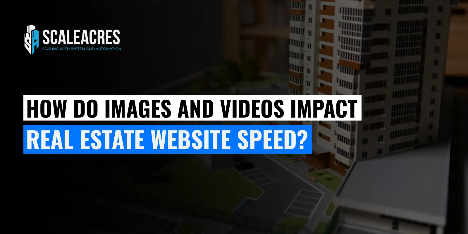 How Do Images and Videos Impact Real Estate Website Speed?
