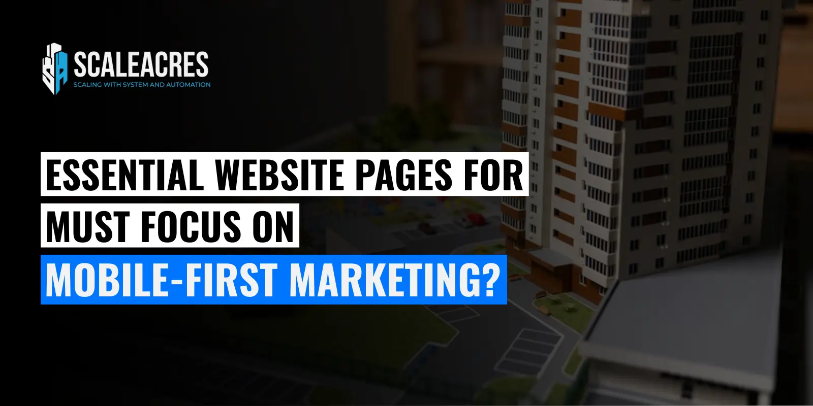 Why Do Real Estate Businesses Must Focus on Mobile-First Marketing?