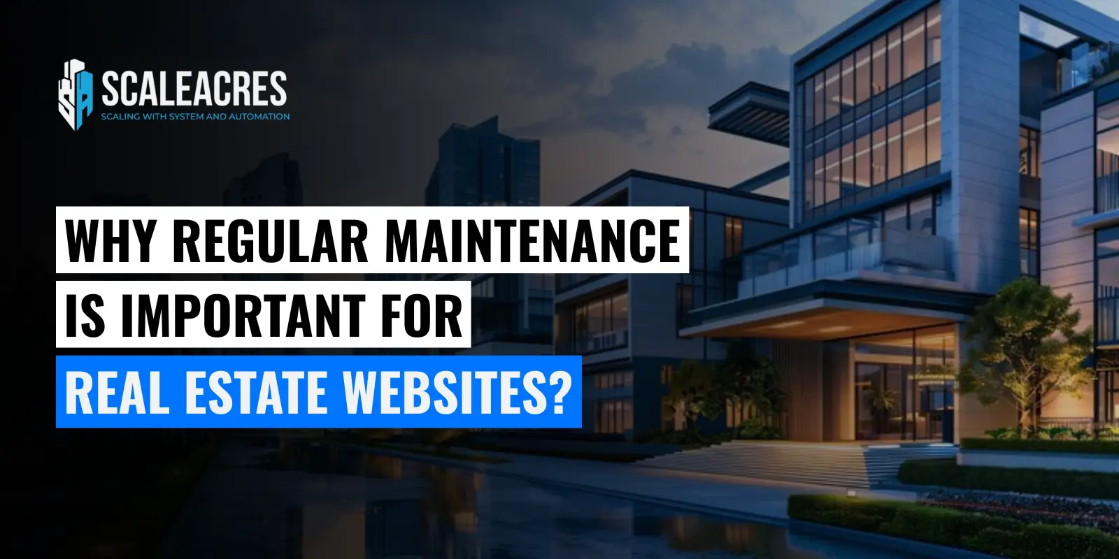 Why Regular Maintenance Is Important for Real Estate Websites?