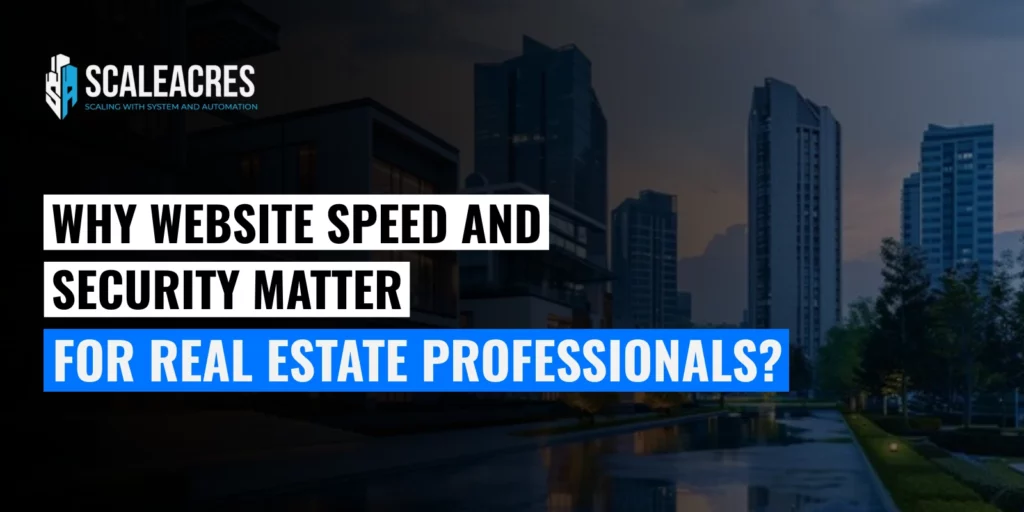 Why Website Speed and Security Matter for Real Estate Professionals