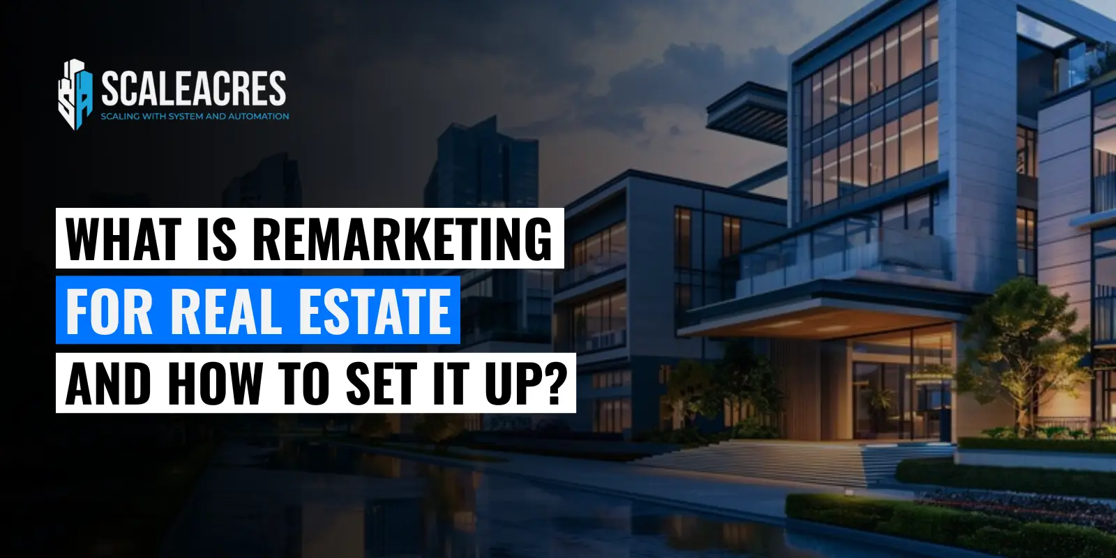 What is Remarketing for Real Estate and How to Set it Up?