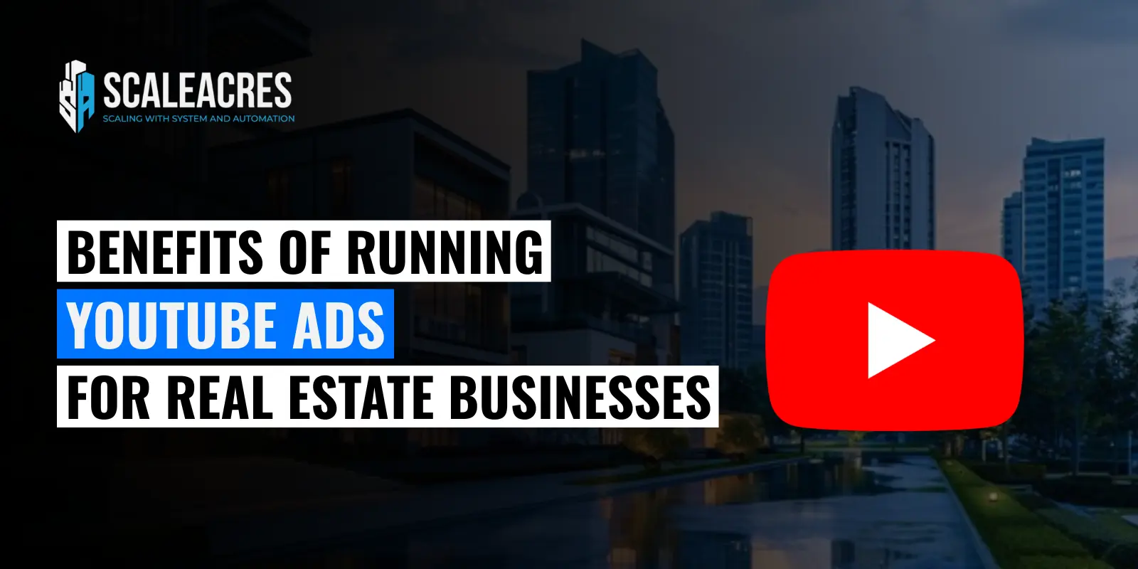 Benefits of Running YouTube Ads for Real Estate Businesses