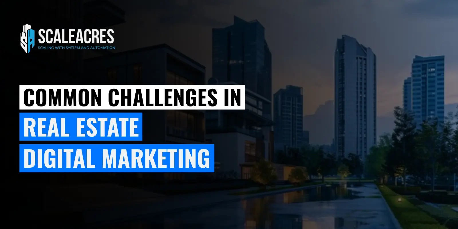 6 Common Challenges in Real Estate Digital Marketing (Guide)