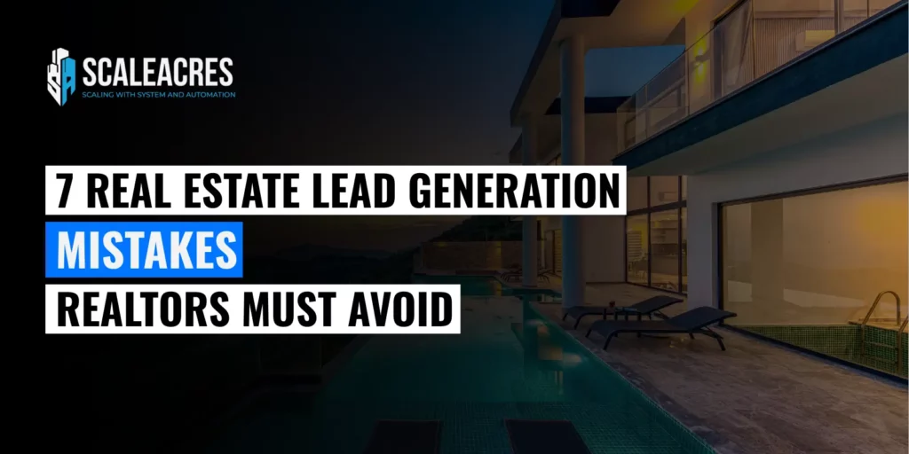 Real Estate Lead Generation Mistakes Realtors Must Avoid