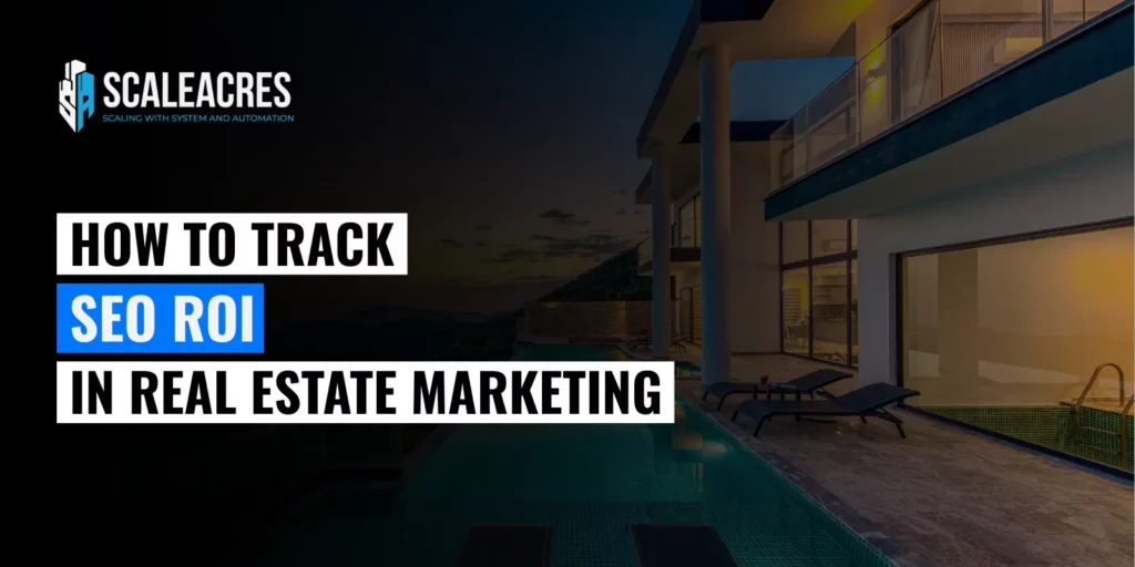 How to Track SEO ROI in Real Estate Marketing